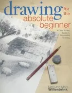 Drawing for the Absolute Beginner - Willenbrink, Mark a Willenbrink, Mary