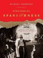 Performing Spanishness - Thompson, Michael