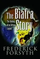 Biafra Story: The Making of an African Legend - Forsyth, Frederick