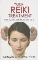 Your Reiki Treatment - How to get the most out of it - Stiene, Frans a Stiene, Bronwen