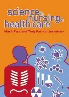Science in Nursing and Health Care - Farine, Tony a Foss, Mark A.