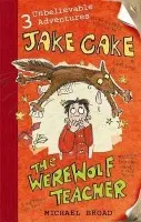 Jake Cake: The Werewolf Teacher - Broad, Michael