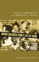 Saving Children from a Life of Crime - Farrington, David P. (Professor of Psychological Criminology, Institute of Criminology, Professor of Psychological Criminology, Institute of Criminology, Cambridge University) a Welsh, Brandon C. (Assistant Professor, Department of Criminal Justice, Assista