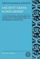 Ancient Greek Scholarship - Dickey, Eleanor (Associate Professor of Classics, Associate Professor of Classics, Columbia University)