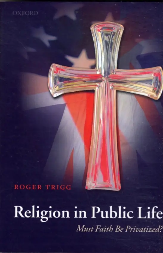Religion in Public Life - Trigg, Roger (Professor of Philosophy, University of Warwick)