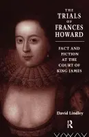 Trials of Frances Howard - Lindley, David