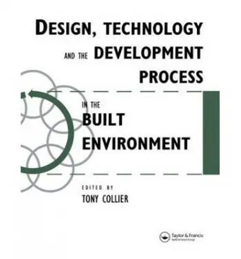 Design, Technology and the Development Process in the Built Environment - Collier, Tom