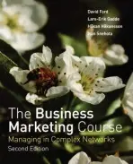 Business Marketing Course - Ford, David (University of Bath, UK) a Gadde, Lars-Erik (Chalmers University of Technology) a Hakansson, Hakan (University of Uppsala) a Snehota, Ivan (University of Lugano, Switzerland)