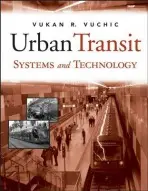 Urban Transit Systems and Technology - Vuchic, Vukan R. (University of Pennsylvania)