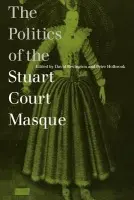 Politics of the Stuart Court Masque