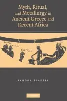 Myth, Ritual and Metallurgy in Ancient Greece and Recent Africa - Blakely, Sandra (Emory University, Atlanta)