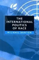 International Politics of Race - Banton, Michael (University of Bristol)