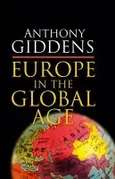 Europe in the Global Age - Giddens, Anthony (London School of Economics and Political Science)
