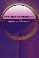 Philosophy of Language A-Z - Tanesini, Alessandra (Reader in Philosophy, Cardiff University)