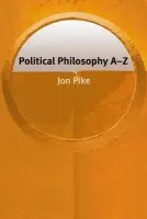 Political Philosophy A-Z - Pike, Jon (Senior Lecturer in Philosophy, The Open University)