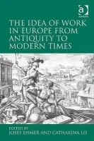 Idea of Work in Europe from Antiquity to Modern Times - Lis, Catharina