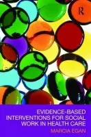 Evidence-based Interventions for Social Work in Health Care - Egan, Marcia (University of Tennessee, USA)
