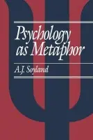 Psychology as Metaphor - Soyland, A John