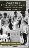 Decolonizing International Health - Amrith, S.