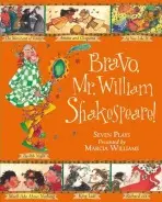 Bravo, Mr William Shakespeare!: See Seven of Shakespeare's Plays Brought to Life! - Marcia Williams