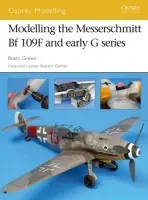 Modelling the Messerschmitt Bf 109f and Early G Series - Green, Brett