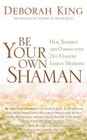Be Your Own Shaman - King, Deborah, Ph.D.