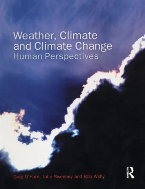 Weather, Climate and Climate Change - O'Hare, Greg a Sweeney, John a Wilby, Rob