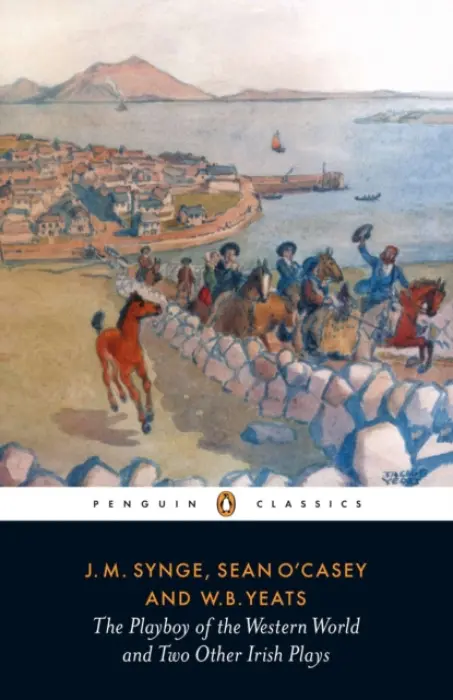 Playboy of the Western World and Two Other Irish Plays - Synge, J.M. a O'Casey, Sean a Yeats, W B