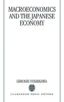 Macroeconomics and the Japanese Economy - Yoshikawa, Hiroshi (Professor of Economics, Professor of Economics, University of Tokyo)
