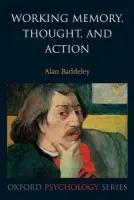 Working Memory, Thought, and Action - Baddeley, Alan (Department of Psychology, University of York, UK)
