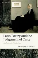 Latin Poetry and the Judgement of Taste - Martindale, Charles (, Professor of Latin, University of Bristol)