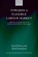 Towards a Flexible Labour Market - Davies, Paul (, Cassel Professor of Commercial Law in the London School of Economics) a Freedland, Mark (, Professor of Employment Law in the University of Oxford)