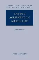 WTO Agreement on Agriculture - McMahon, Joseph (Professor of Commercial Law, School of Law, University College Dublin)
