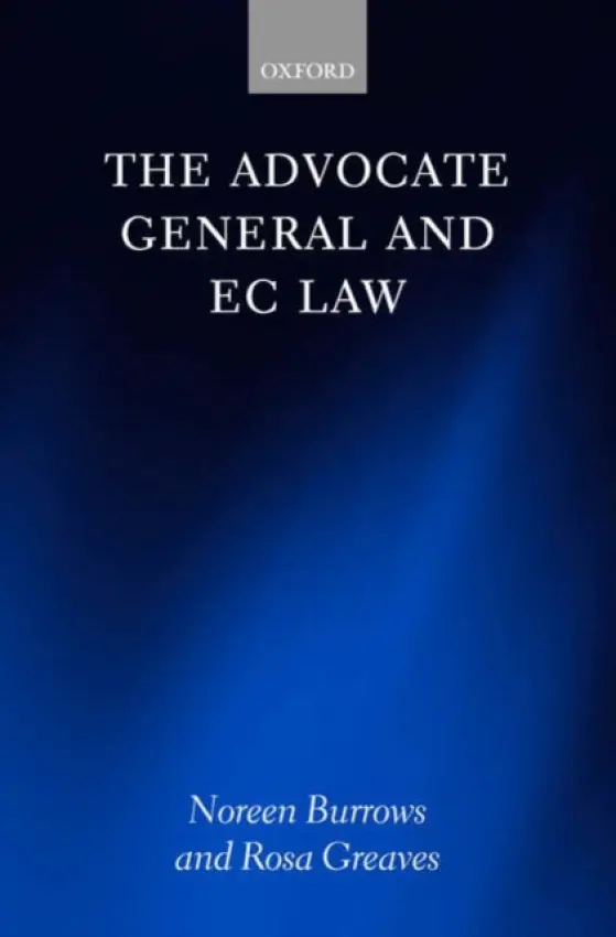 Advocate General and EC Law - Burrows, Noreen (Jean Monnet Professor of European Law, University of Glasgow) a Greaves, Rosa (Professor of Law, University of Glasgow)