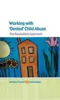 Working with Denied Child Abuse: The Resolutions Approach - Turnell, Andrew a Essex, Susanne
