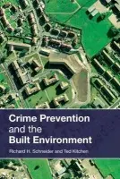 Crime Prevention and the Built Environment - Kitchen, Ted (Sheffield Hallam University, UK) a Schneider, Richard H. (University of Florida, USA)