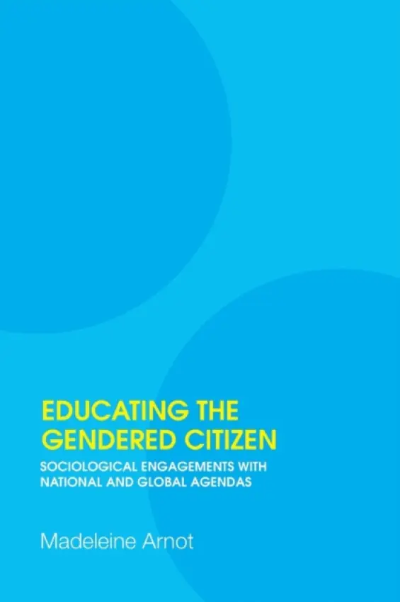 Educating the Gendered Citizen - Arnot, Madeleine (University of Cambridge, UK)