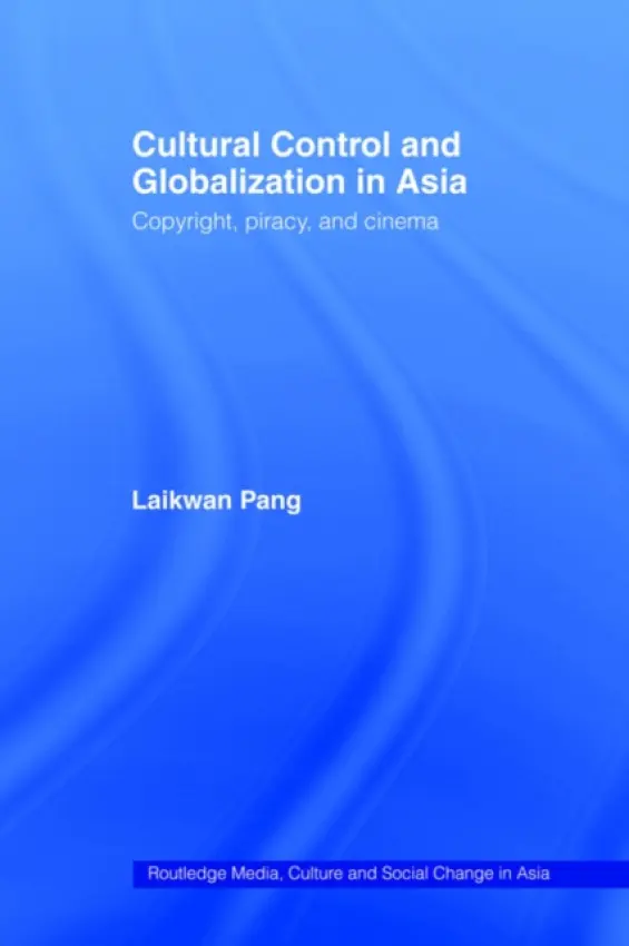Cultural Control and Globalization in Asia - Pang, Laikwan (Chinese University of Hong Kong, Hong Kong)