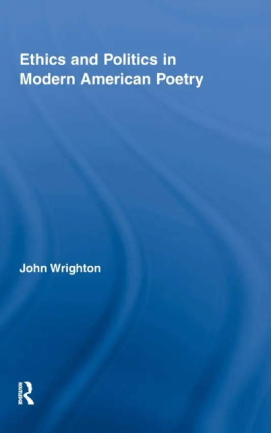 Ethics and Politics in Modern American Poetry - Wrighton, John (University of Aberystwyth, UK)