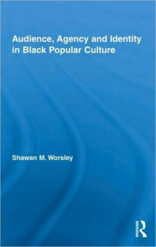 Audience, Agency and Identity in Black Popular Culture - Worsley, Shawan M. (University of San Francisco, USA)