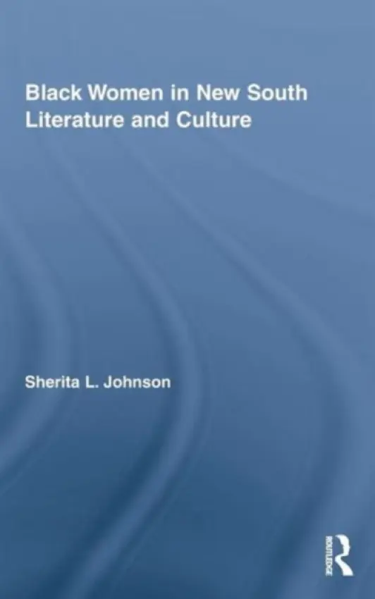 Black Women in New South Literature and Culture - Johnson, Sherita L. (University of Southern Mississippi, USA)