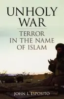 Unholy War - Esposito, John L. (, University Professor, Professor of Religion and International Affairs and of Islamic Studies, Georgetown University)
