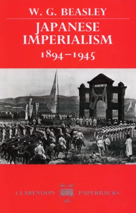 Japanese Imperialism, 1894-1945 - Beasley, W. G. (Emeritus Professor, Emeritus Professor, University of London, Honorary Member of the Japan Academy, Fellow of the British Academy)