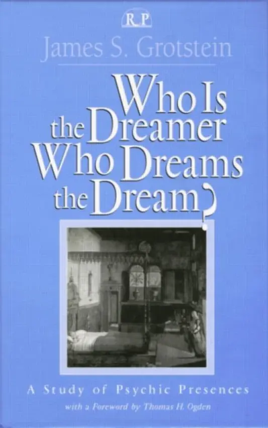 Who Is the Dreamer, Who Dreams the Dream? - Grotstein, James S.