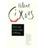 Three Steps on the Ladder of Writing - Cixous, Helene