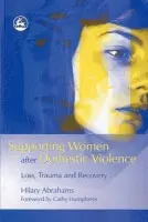 Supporting Women after Domestic Violence - Abrahams, Hilary