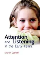 Attention and Listening in the Early Years - Garforth, Sharon