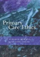 Primary Care Ethics - Bowman, Deborah