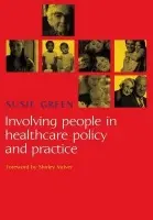 Involving People in Healthcare Policy and Practice - Green, Susie