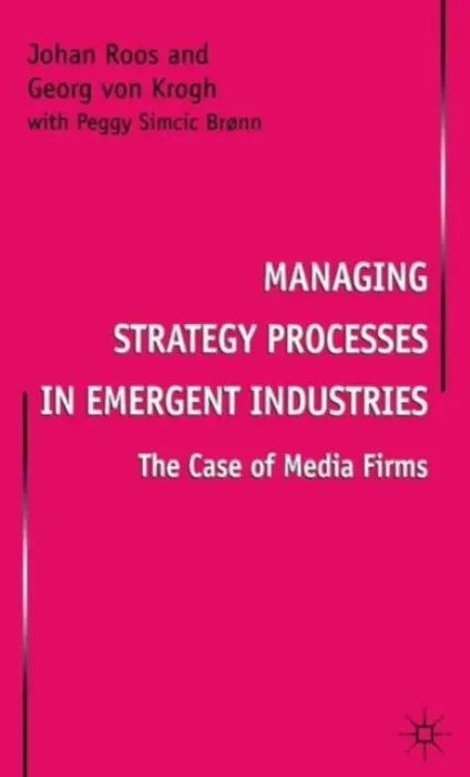 Managing Strategy Processes in Emergent Industries - Roos, Johan a von Krogh, Georg